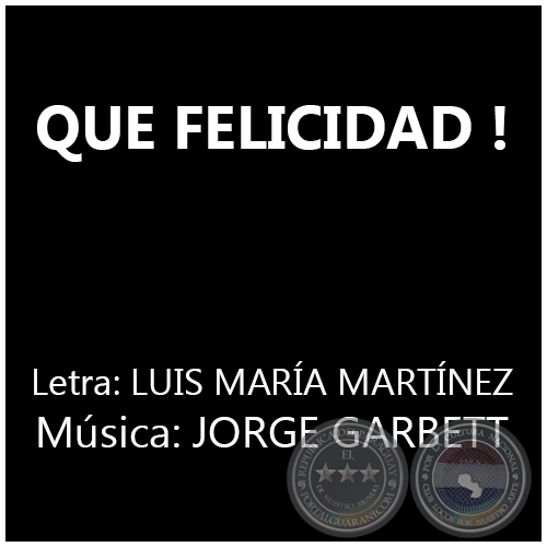 QUE FELICIDAD ! - Msica: JORGE GARBETT